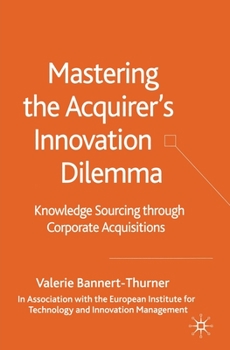 Paperback Mastering the Acquirer's Innovation Dilemma: Knowledge Sourcing Through Corporate Acquisitions Book