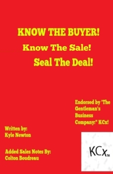 Paperback Know The Buyer! Know The Deal! Seal The Deal!: KCx Lifestyle's 1st Book To Help You In Business! Book