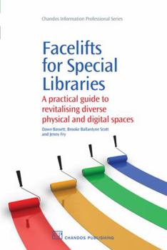 Paperback Facelifts for Special Libraries: A Practical Guide to Revitalizing Diverse Physical and Digital Spaces Book