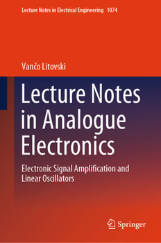 Hardcover Lecture Notes in Analogue Electronics: Electronic Signal Amplification and Linear Oscillators Book