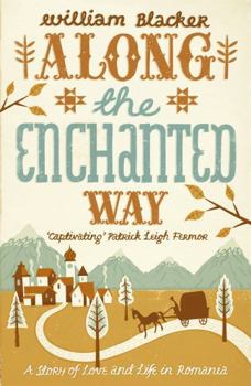 Paperback Along the Enchanted Way: A Story of Love and Life in Romania. William Blacker Book