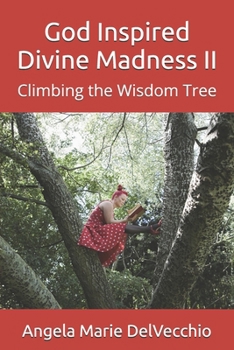 God Inspired Divine Madness II: Climbing the Wisdom Tree