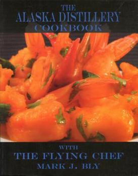 Paperback The Alaska Distillery Cookbook: Inspired by Alaska Distillery Spirits Book