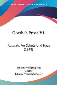 Paperback Goethe's Prosa V1: Auswahl Fur Schule Und Haus (1848) [German] Book