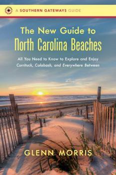 Paperback The New Guide to North Carolina Beaches: All You Need to Know to Explore and Enjoy Currituck, Calabash, and Everywhere Between Book