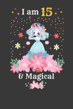 I am 15 & Magical: 15 Year Old Birthday Gift for Girls,Little Princess Notebook, Blank Line Journal, birthday notebook for kids