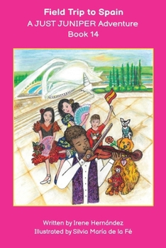 Field Trip to Spain A JUST JUNIPER Adventure Book14: Sophie and her dog Juniper go on an exciting adventure to Spain. Sophie and her classmates are ... JUNIPER ADVENTURES - Chapter Books Series)