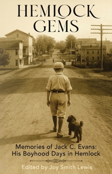 Hemlock Gems: Memories of Jack C. Evans: His Boyhood Days In Hemlock