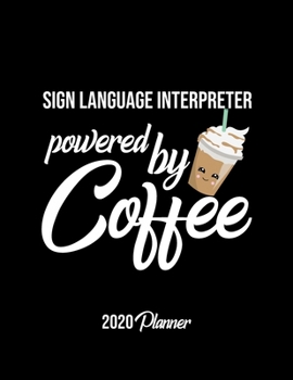 Paperback Sign Language Interpreter Powered By Coffee 2020 Planner: Sign Language Interpreter Planner, Gift idea for coffee lover, 120 pages 2020 Calendar for S Book