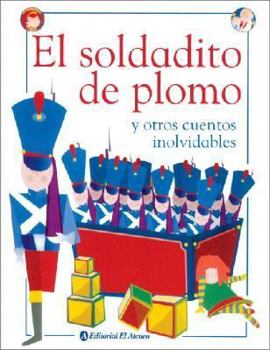 El soldadito de plomo / The Steadfast Tin Soldier: Y Otros Cuentos Inolvidables (Spanish Edition)