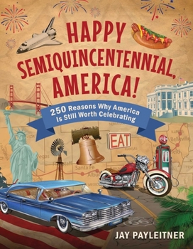 Hardcover Happy Semiquincentennial, America!: 250 Reasons Why America Is Still Worth Celebrating Book
