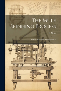 Paperback The Mule Spinning Process: And the Machinery Employed in It Book