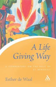 A Life-Giving Way: A Commentary on the Rule of St. Benedict