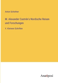 Paperback M. Alexander Castrén's Nordische Reisen und Forschungen: V. Kleinere Schriften [German] Book