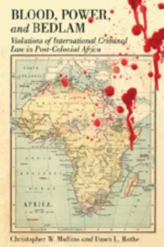 Paperback Blood, Power and Bedlam: Violations of International Criminal Law in Post-Colonial Africa Book