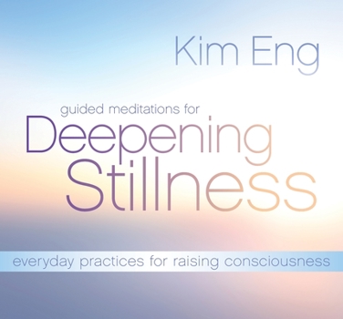 Audio CD Guided Meditations for Deepening Stillness: Everyday Practices for Raising Consciousness Book