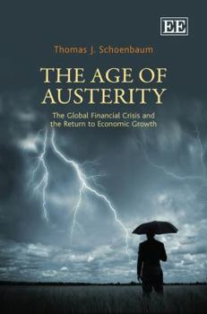 Hardcover The Age of Austerity: The Global Financial Crisis and the Return to Economic Growth Book