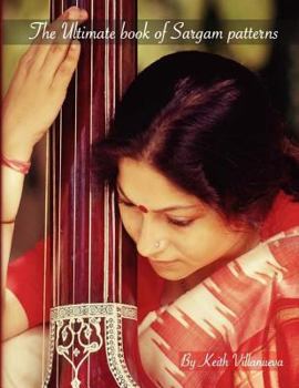 Paperback The Ultimate Book of Sargam Patterns: Indian music permutations, classical Indian music, sargam exercises, paltas Book