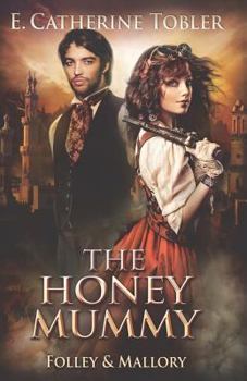The Honey Mummy - Book #3 of the A Folley & Mallory Adventure