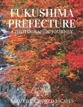 Paperback Fukushima Prefecture: A Photographic Journey Book