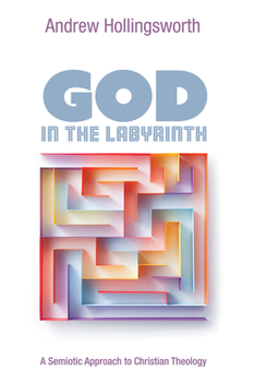 Paperback God in the Labyrinth: A Semiotic Approach to Christian Theology Book