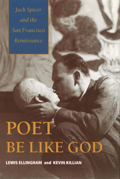 Paperback Poet Be Like God: Jack Spicer and the San Francisco Renaissance Book