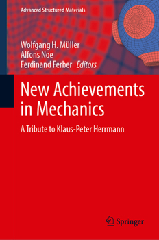 New Achievements in Mechanics: A Tribute to Klaus-Peter Herrmann (Advanced Structured Materials, 205)