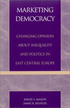 Paperback Marketing Democracy: Changing Opinion about Inequality and Politics in East Central Europe Book