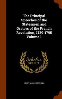 Hardcover The Principal Speeches of the Statesmen and Orators of the French Revolution, 1789-1795 Volume 1 Book