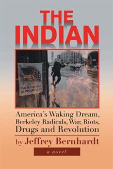 Paperback The Indian: America's Waking Dream, Berkeley Radicals, War, Riots, Drugs and Revolution Book
