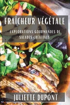 Paperback Fraîcheur Végétale: Explorations Gourmandes de Salades Créatives [French] Book