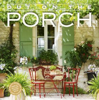 Calendar Out on the Porch Wall Calendar 2025: Porch Living for Every Day of the Year Book