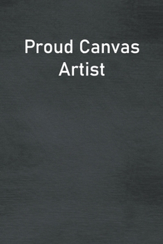 Paperback Proud Canvas Artist: Lined Notebook For Men, Women And Co Workers Book