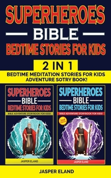 SUPERHEROES 2 in 1- BIBLE BEDTIME STORIES FOR KIDS: Heroic Characters Come to Life in Bible-Action Stories for Children! Bedtime Meditation Stories for Kids - Adventure Storybook!