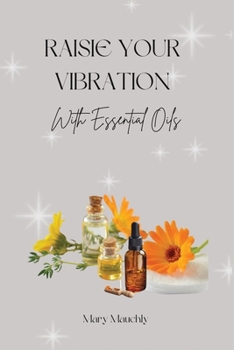 Paperback Raise your Vibration: With Essential Oils Book
