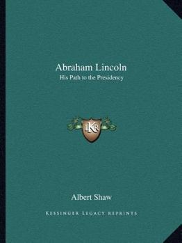Abraham Lincoln: His Path to the Presidency