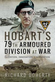 Paperback Hobart's 79th Armoured Division at War: Invention, Innovation and Inspiration Book