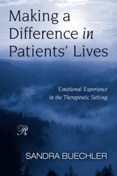 Making a Difference in Patients' Lives: Emotional Experience in the Therapeutic Setting (Psychoanalysis in a New Key Book Series) - Book  of the Psychoanalysis in a New Key