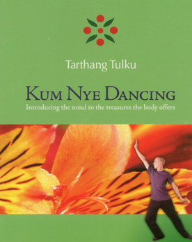 Paperback Kum Nye Dancing: Introducing the Mind to the Treasures the Body Offers Book