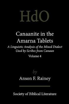 Paperback Canaanite in the Amarna Tablets: A Linguistic Analysis of the Mixed Dialect Used by Scribes from Canaan, Volume 4 Book