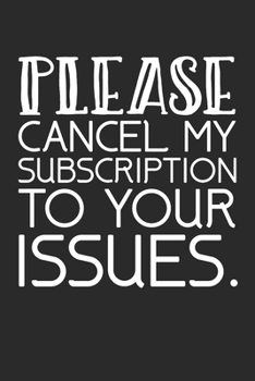 Paperback Please Cancel My Subscription To Your Issues: (6x9 Journal): College Ruled Lined Writing Notebook, 120 Pages Book