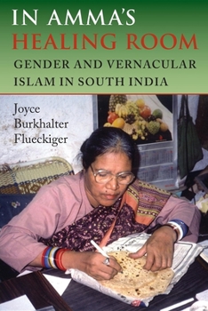 In Amma's Healing Room: Gender And Vernacular Islam in South India