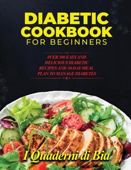 Paperback Diabetic Cookbook for Beginners: 0ver 300 Easy and Delicious Diabetic Recipes and 30-Day Meal Plan to Manage Diabetes Book