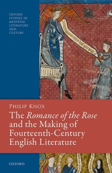 Hardcover The Romance of the Rose and the Making of Fourteenth-Century English Literature Book