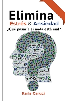 Paperback Elimina estrés y ansiedad, ¿qué pasaría si nada está mal? [Spanish] Book