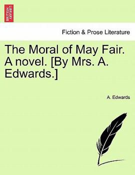 Paperback The Moral of May Fair. a Novel. [By Mrs. A. Edwards.] Book