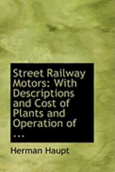 Paperback Street Railway Motors: With Descriptions and Cost of Plants and Operation of ... Book