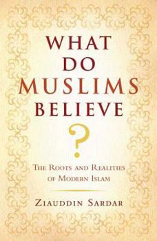 Paperback What Do Muslims Believe?: The Roots and Realities of Modern Islam Book