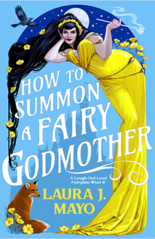 How to Summon a Fairy Godmother: A Hilarious Cinderella Fairytale What-If