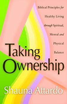 Paperback Taking Ownership: Biblical Principles for Healthy Living Through Spiritual, Mental and Physical Balance Book